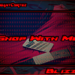 ArrogantCortez x Blizzy - Shop With Me (Hit Single)