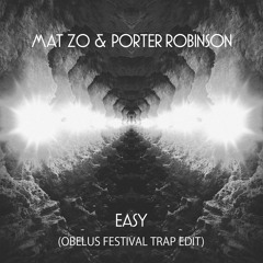 PORTER ROBINSON & MAT ZO - EASY (OBELUS FESTIVAL TRAP EDIT) (Free Download)