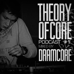 Theory Of Core – Podcast #1 Mixed By Dramcore