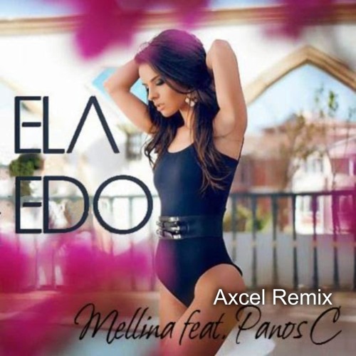 Mellina feat. Panos C - Ela Edo(Axcel Free Mix)