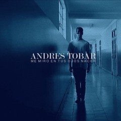 Andres Tobar - (Respirar) Me Miro En Tus Ojos Nacer