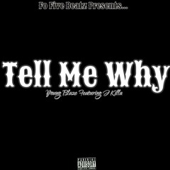 Young Blaze ft. J Killa - Tell Me Why (Prod.By FoFiveBeats)