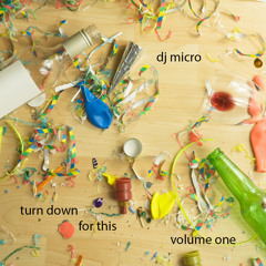 turn down for this - volume one