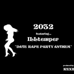 2032 - "DATE RAPE PARTY ANTHEM" ft. ILLtemper (produced by: KEXIBT LYB BEATS)