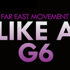 Far East Movement - Like A G6