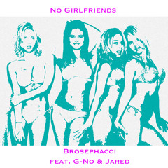 No Girlfriends (feat. G-No & Jajajared)