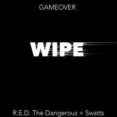 WIPE - (feat. R.E.D. The Dangerouz & Swatts)[Prod. KieserBeats]