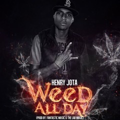 Weed All Day - Henry Jota