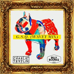 Charlie Traplin x Billy Bounce - G.S.Q. (Wavey Mix)