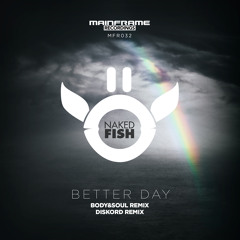 Naked Fish - Better Day (Body&Soul Remix)