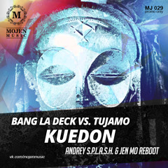 Bang La Deck vs. Tujamo - Kuedon (Andrey S.p.l.a.s.h. & Jen Mo reboot)