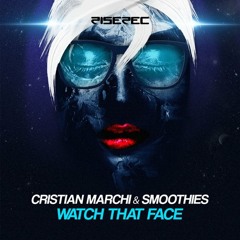 Cristian Marchi & Smoothies - Watch That Face (Original Mix)