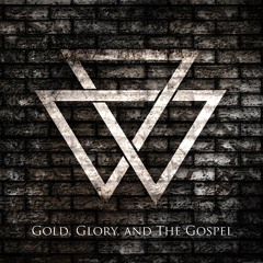 Gold, Glory, and The Gospel