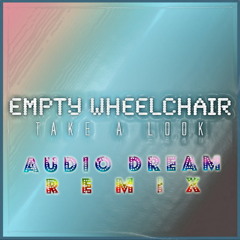 Empty Wheelchair - Take A Look (Audio Dream Remix)