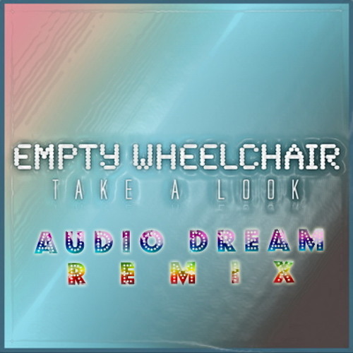 Empty Wheelchair - Take A Look (Audio Dream Remix)