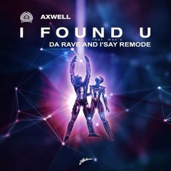Axwell & Max C – I Found U (Da Rave And I'Say Remode)