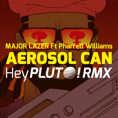 Major Lazer - Aerosol Can ft. Pharrell Williams [Hey Pluto! RMX]