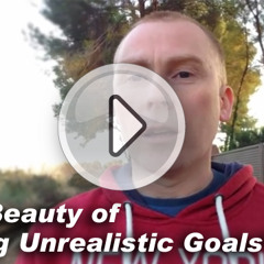 Goal Setting  The Beauty Of Setting Unrealistic Goals
