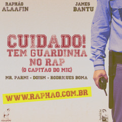 'Cuidado! Tem Guardinha No Rap' Part James Bantu, DoisM e Mr Parmi