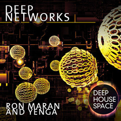 Deep House Space 11: Deep Networks (Ron Maran and Yenga)