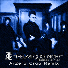 Pictures Of You - The Last Goodnight (ArZero Crap Remix)