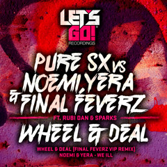 PuRe SX vs Noemi, Yera & Final Feverz ft. Rubi Dan & Sparks - Wheel & Deal (OUT NOW)