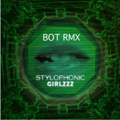 Girlzzz - Stylophonic (Bot Remix)