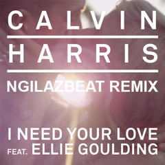 Calvin Harris - I Need Your Love ft. Ellie Goulding (REMIX by NGILAZBEAT)