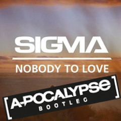 Sigma - Nobody To Love (A-Pocalypse Hardstyle Bootleg) FREE DOWNLOAD