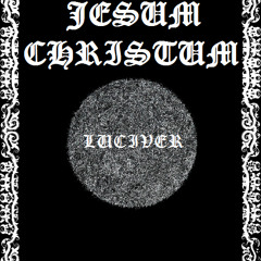 JESUM CHRISTUM - LUCIVER
