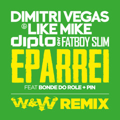 Dimitri Vegas, Like Mike, Diplo & Fatboy Slim ft. Bonde Do Role & Pin - Eparrei (W&W Remix) OUT NOW
