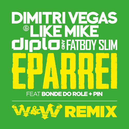 Dimitri Vegas, Like Mike, Diplo & Fatboy Slim ft. Bonde Do Role & Pin - Eparrei (W&W Remix) OUT NOW