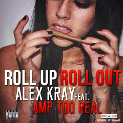 Alex Kray Feat. Amp Too Real - Roll Up Roll Out