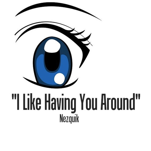 I Like Having You Around :D