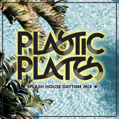 Plastic Plates' Splash House Daytime Mix