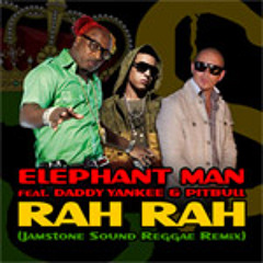 Rah Rah (Jamstone Reggae Rmx)- Elephant Man, Daddy Yankee & Pitbull