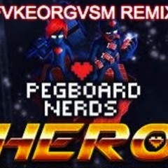 Pegboard Nerds-Hero Ft. Elizaveta (FvkeOrgvsm Remix)