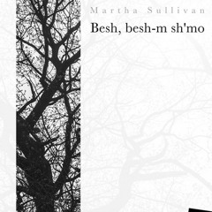 Besh Besh, Besh - M Sh'mo - Martha Sullivan