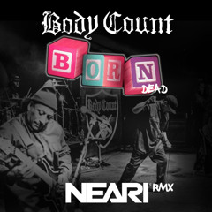 Body Count - Born Dead (NEARI Rmx) // FREE DOWNLOAD!