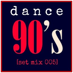 Dance 90s // set mix 005