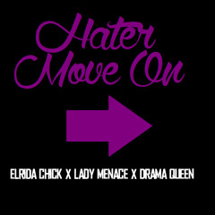 Hater Move On- El'Rida Chick x Lady Menace x Drama Queen