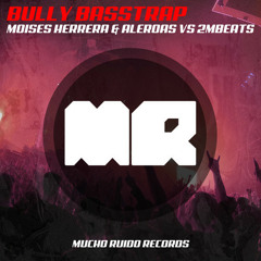 Bully Basstrap- (Original Mix)-Moises Herrera & Aleroas Vs 2MBEATS (OUT NOW!) [Mucho Ruido Records]