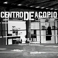 7. Centro De Acopio - Anyone/Cualkiera + Rapiphero. Tiempo Libre EP