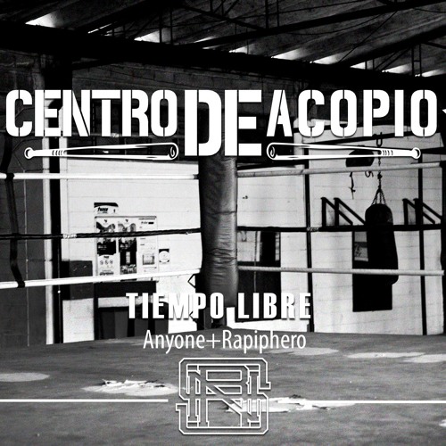 7. Centro De Acopio - Anyone/Cualkiera + Rapiphero. Tiempo Libre EP
