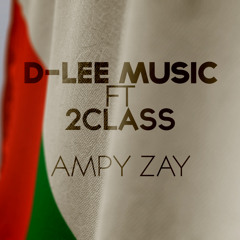 D-lee ft 2CLASS - Ampy Zay