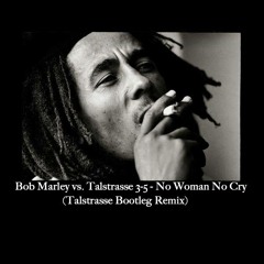 Bob Marley vs. Talstrasse 3-5 - No Woman No Cry (Talstrasse 3-5 Bootleg Remix)