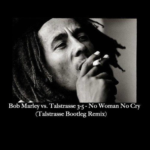 Bob Marley vs. Talstrasse 3-5 - No Woman No Cry (Talstrasse 3-5 Bootleg Remix)