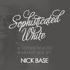 Sophisticated White 2014 -Warmup mix by Nick Base