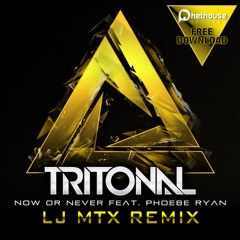 Tritonal ft Phoebe Ryan - Now Or Never (LJ MTX Bootleg)