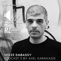 Noize Embassy Podcast # 11 - Axel Karakasis